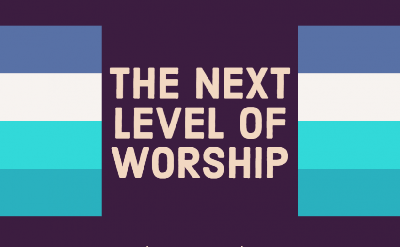 The Next Level of Worship
