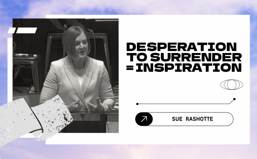 Desperation to Surrender = Inspiration